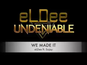 eLDee - WE MADE IT ft. Sojay